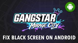 Fix Gangstar Mirage City: Online Black Screen/Stuck on Black Screen on Android