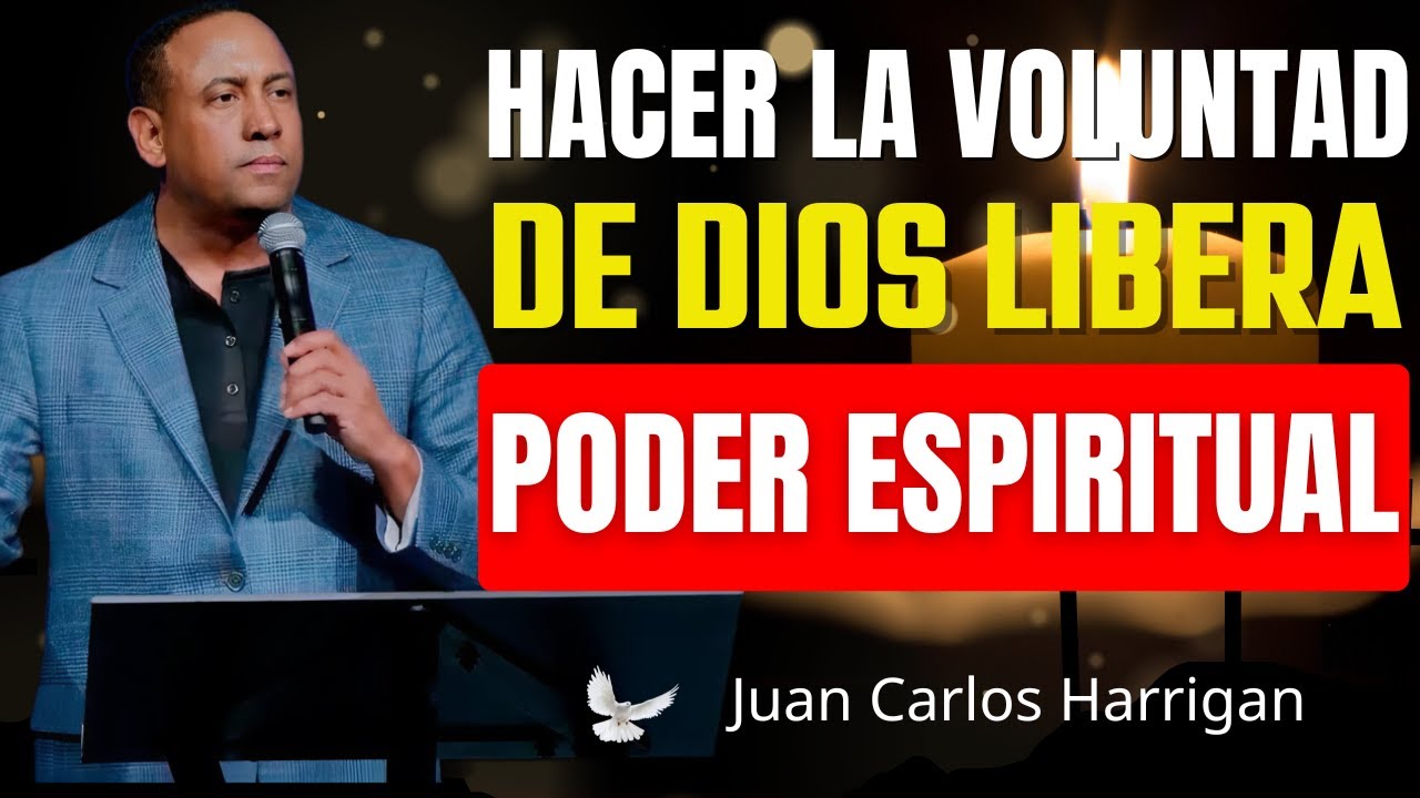Hacer La Voluntad De Dios Es La Clave Del Poder Espiritual | Juan Carlos Harrigan
