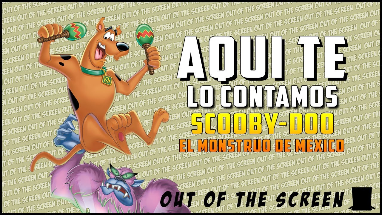 Scooby-Doo y El Monstruo de México - AQUÍ TE LO CONTAMOS Resumen