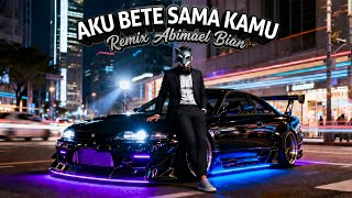 Download Lagu AKU BETE SAMA KAMU FULL BASS REMIX ABIMAEL BIAN #remix #dj #edm MP3