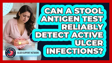 Can A Stool Antigen Test Reliably Detect Active Ulcer Infections? - Ulcer Support Network