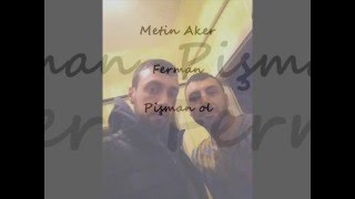 Yeni..! Metin Aker Ft Ferman - Pişman Ol [2016] Resimi