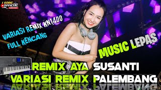 REMIX AYA SUSANTI VARIASI REMIX KN 1400 PALEMBANG FULL KENCANG HARD NEW 2023 MUSIC LEPAS