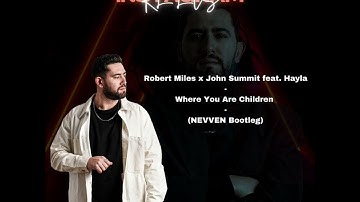 Robert Miles x John Summit feat. Hayla - Where You Are Children (NEVVEN Bootleg)