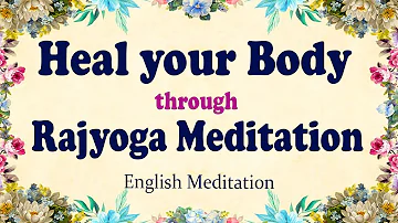 Powerful English Meditation | Amritvela | Healing Body through Rajyoga | Brahma Kumaris | Madhuban