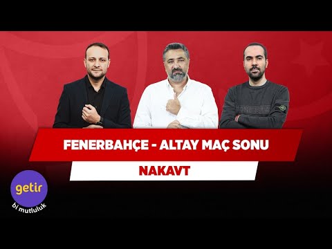 Fenerbahçe - Altay Maç Sonu Canlı | Onur Tuğrul & Serdar Ali Çelikler & Serkan Akkoyun | Nakavt