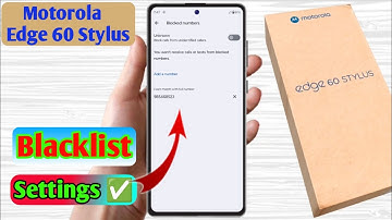 how to delete blacklist number in motorola edge 60 stylus, motorola edge 60 stylus blacklist setting
