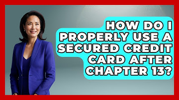 How Do I Properly Use A Secured Credit Card After Chapter 13? - Your Bankruptcy Advisors