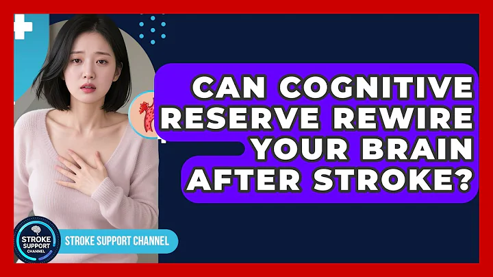 Can Cognitive Reserve Rewire Your Brain After Stroke? - Stroke Support Channel