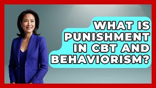 What Is Punishment In CBT And Behaviorism? - CBT for Gen Z