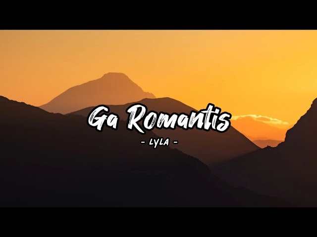 Ga Romantis - Lyla (Lyrics) class=