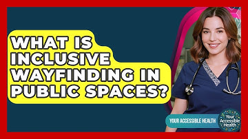 What Is Inclusive Wayfinding In Public Spaces? - Your Accessible Health