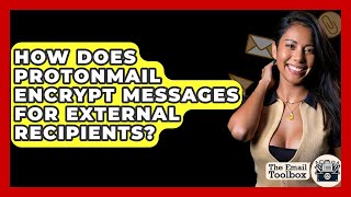How Does ProtonMail Encrypt Messages For External Recipients? - TheEmailToolbox.com