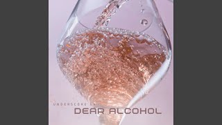 Dear Alcohol