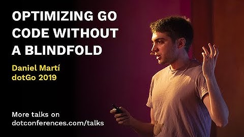 dotGo 2019 - Daniel Martí - Optimizing Go code without a blindfold