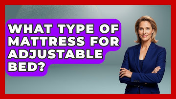 What Type Of Mattress For Adjustable Bed? - Sleep Wellness Workshop
