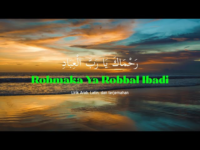 Rohmaka Ya Robbal Ibadi Lirik Arab, Latin, dan terjemahan class=
