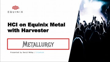 HCI on Equinix Metal with Harvester | Metallurgy