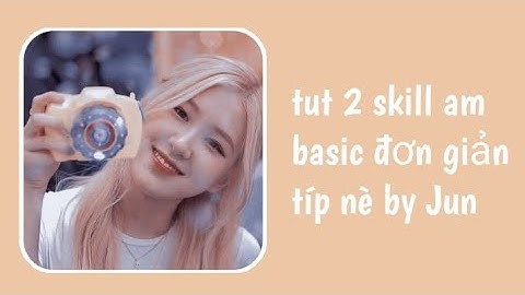 tut 2 skill am basic đơn giản típ nè by Jun