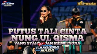 PUTUS TALI CINTA // NUNG UL QISMA // YANG SYAHDU DAN MEMPESONA NEW SAMUDRA NADA