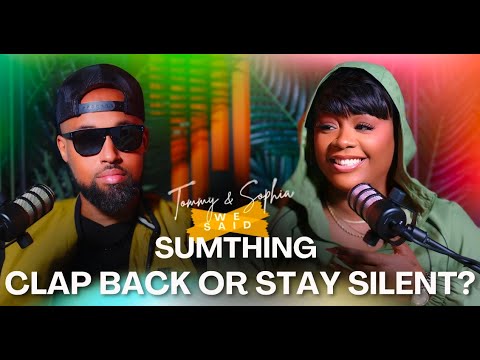 Clap Back or Stay Silent? | Sophia Ruffin Wilson & Tommy Wilson Jr | We Said SumThing Podcast