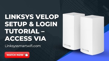 Linksys Velop Setup & Login Tutorial Access via Linksyssmartwifi com