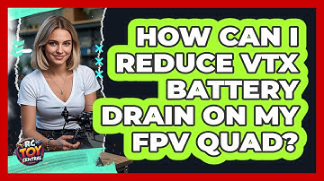 How Can I Reduce VTX Battery Drain On My FPV Quad? - RC Toy Central