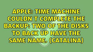 Time Machine couldn t complete the backup: Two of the disks to back up have the same name....