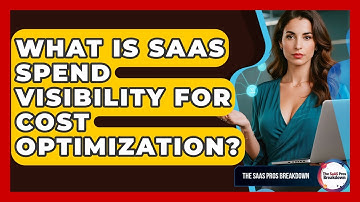 What Is SaaS Spend Visibility For Cost Optimization? - The SaaS Pros Breakdown