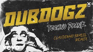 Dubdogz, Claudinho Brasil - Techno Prank Claudinho Brasil Remix Áudio Oficial