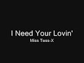 Miss Tess-X - I Need Your Lovin'
