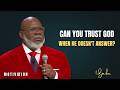 Can You Trust God When He Does not Answer the best Motivation by T.D. Jakes_