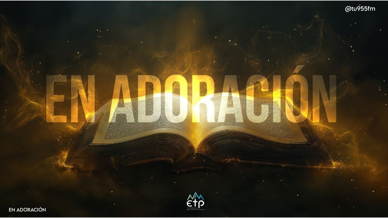 EN ADORACIÓN - TU 95.5 FM - IGLESIAETP - 260302 Pensamientos de bien