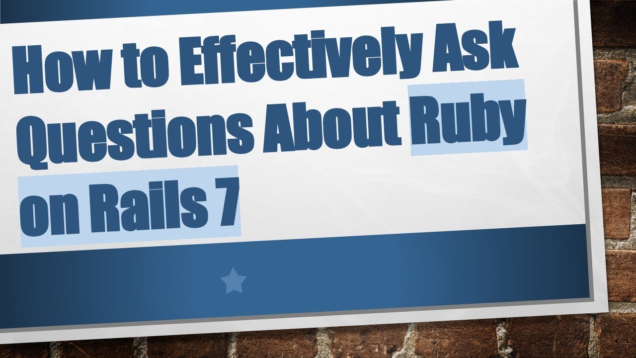 How to Effectively Ask Questions About Ruby on Rails 7 - YouTube
