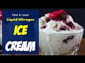 How to Make Instant Liquid Nitrogen Ice Cream