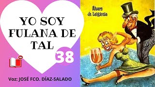 Yo soy fulana de tal, de Álvaro de Laiglesia - 38 - Pedazo 38 - La Voz Silenciosa