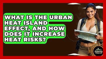 What Is The Urban Heat Island Effect, And How Does It Increase Heat Risks? - Exploring Campgrounds