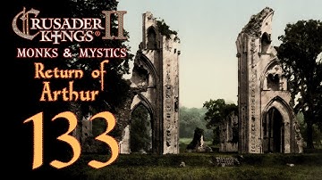 Crusader Kings 2: Monks and Mystics - Return of Arthur - 133