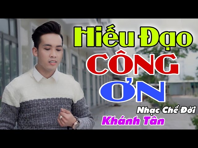 Nhạc Chế | HIẾU ĐẠO CÔNG ƠN | Từ Ngày Sinh Ra Mang Ơn Mẹ Cha Nhiều | Lò Nhạc Chế class=