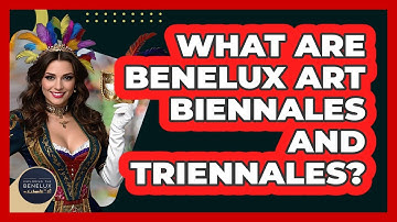What Are Benelux Art Biennales And Triennales? - Exploring The Benelux