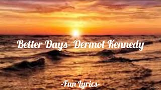 Better days-  Dermot Kennedy (lyrics)