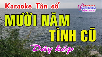 Karaoke tân cổ MƯỜI NĂM TÌNH CŨ - DÂY KÉP
