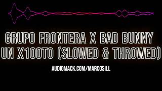 Grupo Frontera x Bad Bunny  - un x100to (Slowed & Throwed by Marcos iLL)