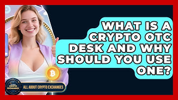 What Is A Crypto OTC Desk And Why Should You Use One? - All About Crypto Exchanges