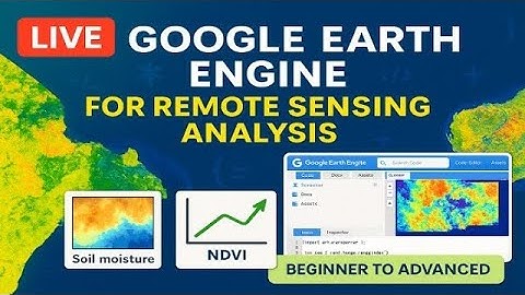 Mastering Remote Sensing with Google Earth Engine:Live Training from Beginner to Advanced batch-31st