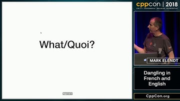 CppCon 2018: Mark Elendt “Dangling in French and English”