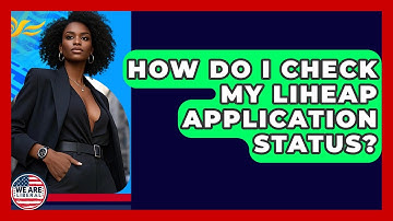 How Do I Check My LIHEAP Application Status? - We Are Liberal