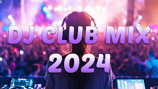 DJ CLUB MUSIC 2024 - Mashups & Remixes of Popular Songs 2024  -  DJ Remix Dance Club Music Mix 2024