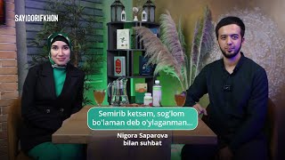 Semirib ketsam, sog'lom bo'laman deb o'ylaganman...|Nigora Saparova bilan suhbat