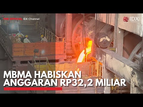MBMA Habiskan Anggaran Rp32,2 Miliar | IDX CHANNEL